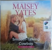 Smooth-Talking Cowboy - A Gold Valley Novel written by Maisey Yates performed by Suzanne Elise Freeman on CD (Unabridged)